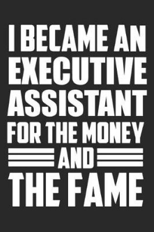 Cover of I Became An Executive Assistant For The Money And The Fame