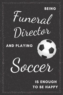 Book cover for Funeral Director & Playing Soccer Notebook