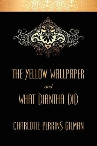 Cover of The Yellow Wallpaper and What Diantha Did