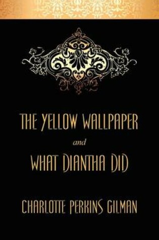 Cover of The Yellow Wallpaper and What Diantha Did