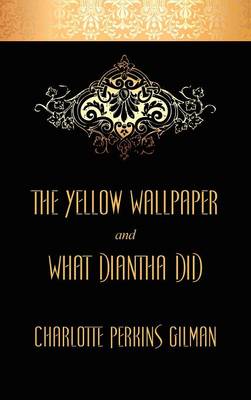 Book cover for The Yellow Wallpaper and What Diantha Did