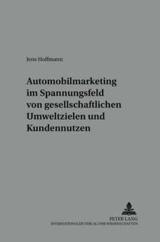 Cover of Automobilmarketing Im Spannungsfeld Von Gesellschaftlichen Umweltzielen Und Kundennutzen