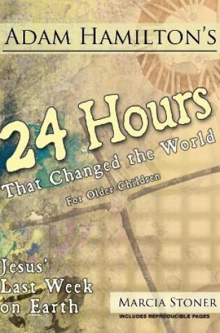 Cover of Adam Hamilton's 24 Hours That Changed the World for Children Aged 9-12