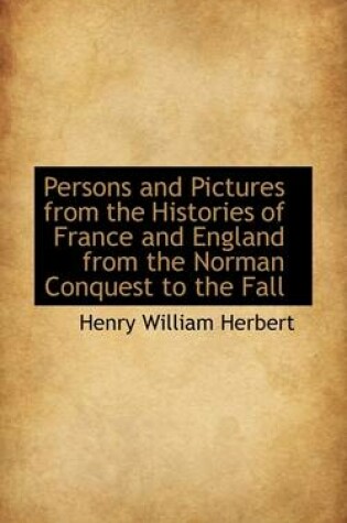 Cover of Persons and Pictures from the Histories of France and England from the Norman Conquest to the Fall