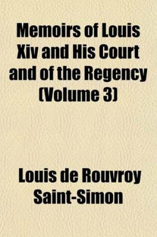 Cover of Memoirs of Louis XIV and His Court and of the Regency (Volume 3)