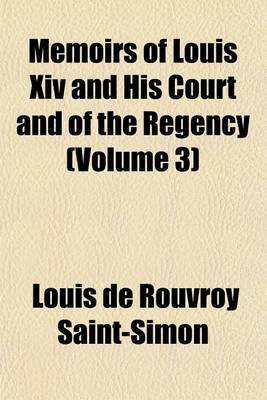 Book cover for Memoirs of Louis XIV and His Court and of the Regency (Volume 3)