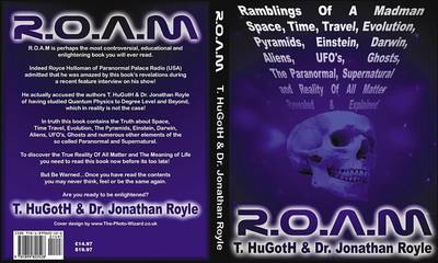 Book cover for R.O.A.M., Ramblings of a Madman - Space, Time, Travel, Evolution, Pyramids, Einstein, Darwin, Aliens, UFOs, Ghosts, the Paranormal, Supernatural and Reality of All Matter Revealed and Explained