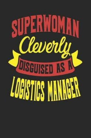 Cover of Superwoman Cleverly Disguised As A Logistics Manager