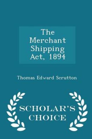 Cover of The Merchant Shipping ACT, 1894 - Scholar's Choice Edition