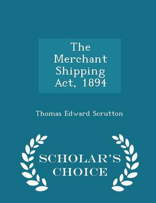 Book cover for The Merchant Shipping ACT, 1894 - Scholar's Choice Edition