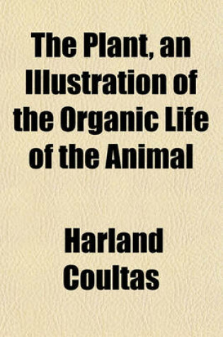 Cover of The Plant, an Illustration of the Organic Life of the Animal