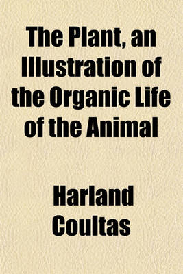 Book cover for The Plant, an Illustration of the Organic Life of the Animal