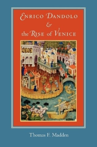 Cover of Enrico Dandolo and the Rise of Venice