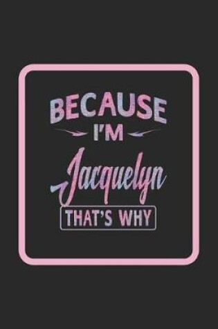 Cover of Because I'm Jacquelyn That's Why