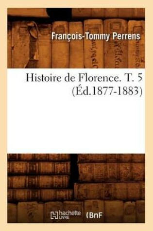 Cover of Histoire de Florence. T. 5 (Ed.1877-1883)