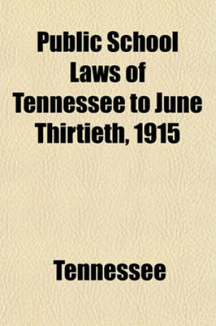 Cover of Public School Laws of Tennessee to June Thirtieth, 1915