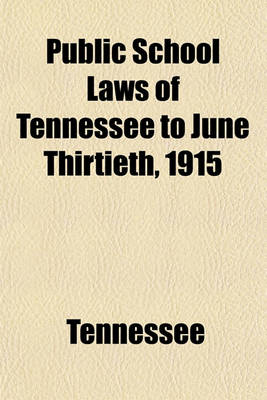 Book cover for Public School Laws of Tennessee to June Thirtieth, 1915