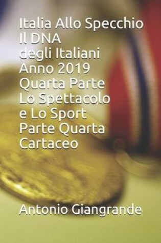 Cover of Italia Allo Specchio Il DNA degli Italiani Anno 2019 Quarta Parte Lo Spettacolo e Lo Sport Parte Quarta Cartaceo