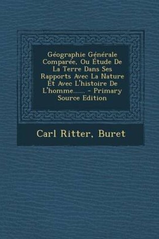 Cover of Geographie Generale Comparee, Ou Etude de La Terre Dans Ses Rapports Avec La Nature Et Avec L'Histoire de L'Homme...... - Primary Source Edition