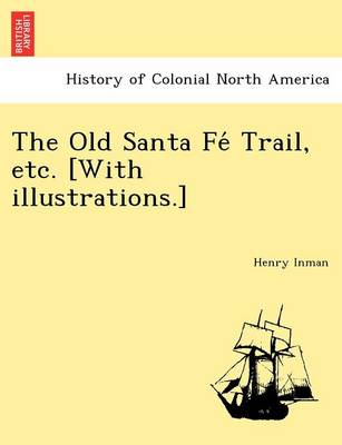 Book cover for The Old Santa Fe Trail, Etc. [With Illustrations.]