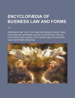 Book cover for Encyclopaedia of Business Law and Forms; Representing the Study and Decisions of Most Able Lawyers and Supreme Judicial Authorities. for All the States and Canada. with Notes and Authorities