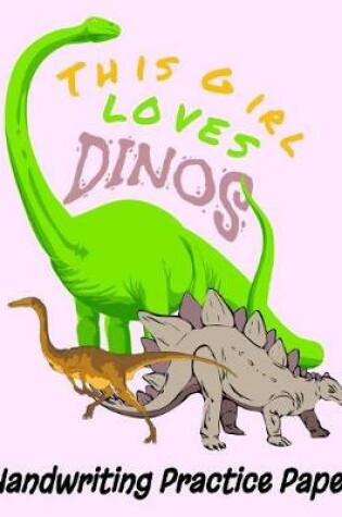 Cover of This Girl Loves Dinos Handwriting Practice Paper
