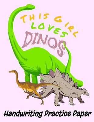 Book cover for This Girl Loves Dinos Handwriting Practice Paper