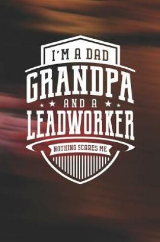 Cover of I'm A Dad Grandpa & A Leadworker Nothing Scares Me