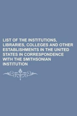 Cover of List of the Institutions, Libraries, Colleges and Other Establishments in the United States in Correspondence with the Smithsonian Institution