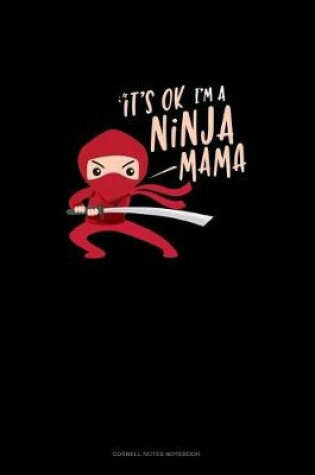 Cover of It's Ok I'm A Ninja Mama