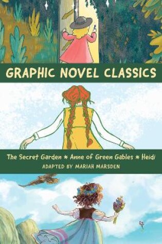 Cover of Graphic Novel Classics: Anne of Green Gables, The Secret Garden, and Heidi