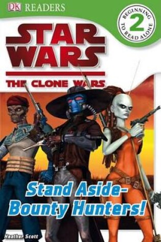 Cover of DK Readers L2: Star Wars: The Clone Wars: Stand Aside-Bounty Hunters!