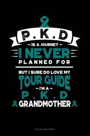 Cover of Pkd Is a Journey I Never Planned For, But I Sure Do Love My Tour Guide, I'm a Pkd Grandmother