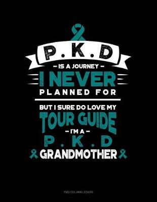 Book cover for Pkd Is a Journey I Never Planned For, But I Sure Do Love My Tour Guide, I'm a Pkd Grandmother