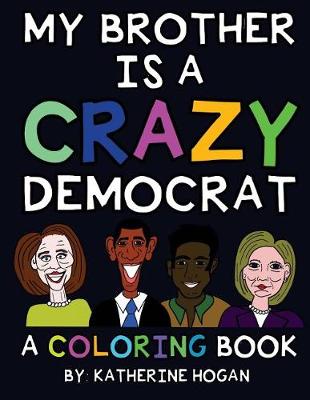 Book cover for My Brother Is a Crazy Democrat - A Coloring Book