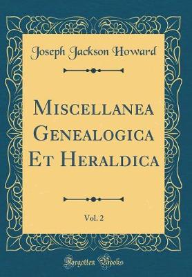 Book cover for Miscellanea Genealogica Et Heraldica, Vol. 2 (Classic Reprint)