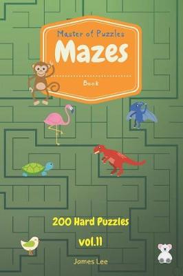 Cover of Master of Puzzles - Mazes Book 200 Hard Puzzles Vol.11