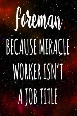 Book cover for Foreman Because Miracle Worker Isn't A Job Title