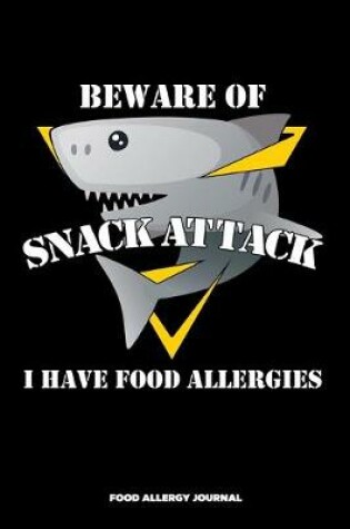 Cover of Beware of Snack Attack I Have Food Allergies Food Allergy Journal