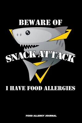 Book cover for Beware of Snack Attack I Have Food Allergies Food Allergy Journal