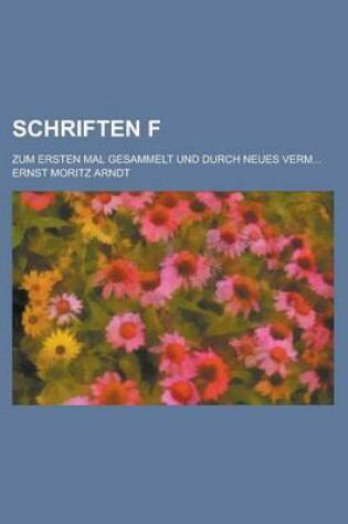 Cover of Schriften F; Zum Ersten Mal Gesammelt Und Durch Neues Verm...