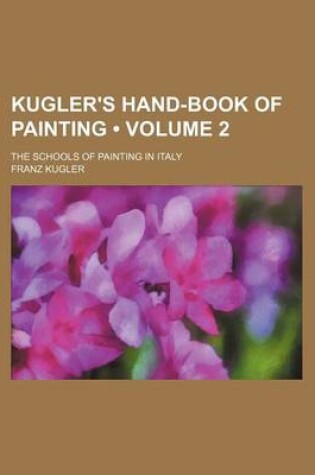 Cover of Kugler's Hand-Book of Painting (Volume 2); The Schools of Painting in Italy