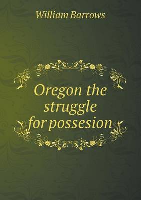 Book cover for Oregon the Struggle for Possesion