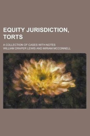 Cover of Equity Jurisdiction, Torts; A Collection of Cases with Notes