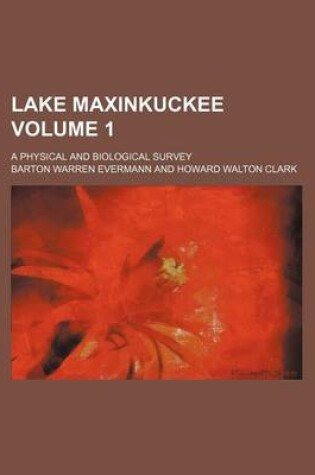 Cover of Lake Maxinkuckee Volume 1; A Physical and Biological Survey