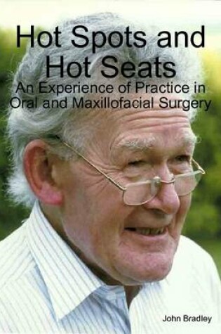Cover of Hot Spots and Hot Seats: An Experience of Practice in Oral and Maxillofacial Surgery