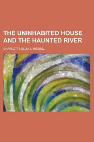 Cover of The Uninhabited House and the Haunted River