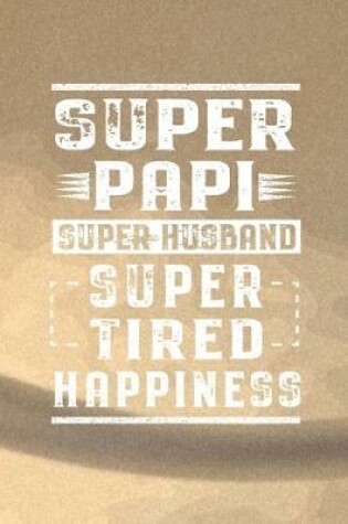 Cover of Super Papi Super Husband Super Tired Happiness