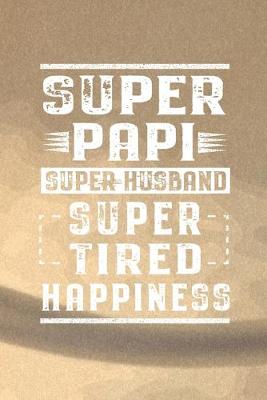 Book cover for Super Papi Super Husband Super Tired Happiness