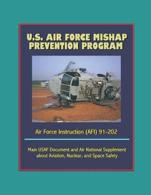 Book cover for U.S. Air Force Mishap Prevention Program - Air Force Instruction (AFI) 91-202 - Main USAF Document and Air National Guard Supplement about Aviation, Nuclear, and Space Safety